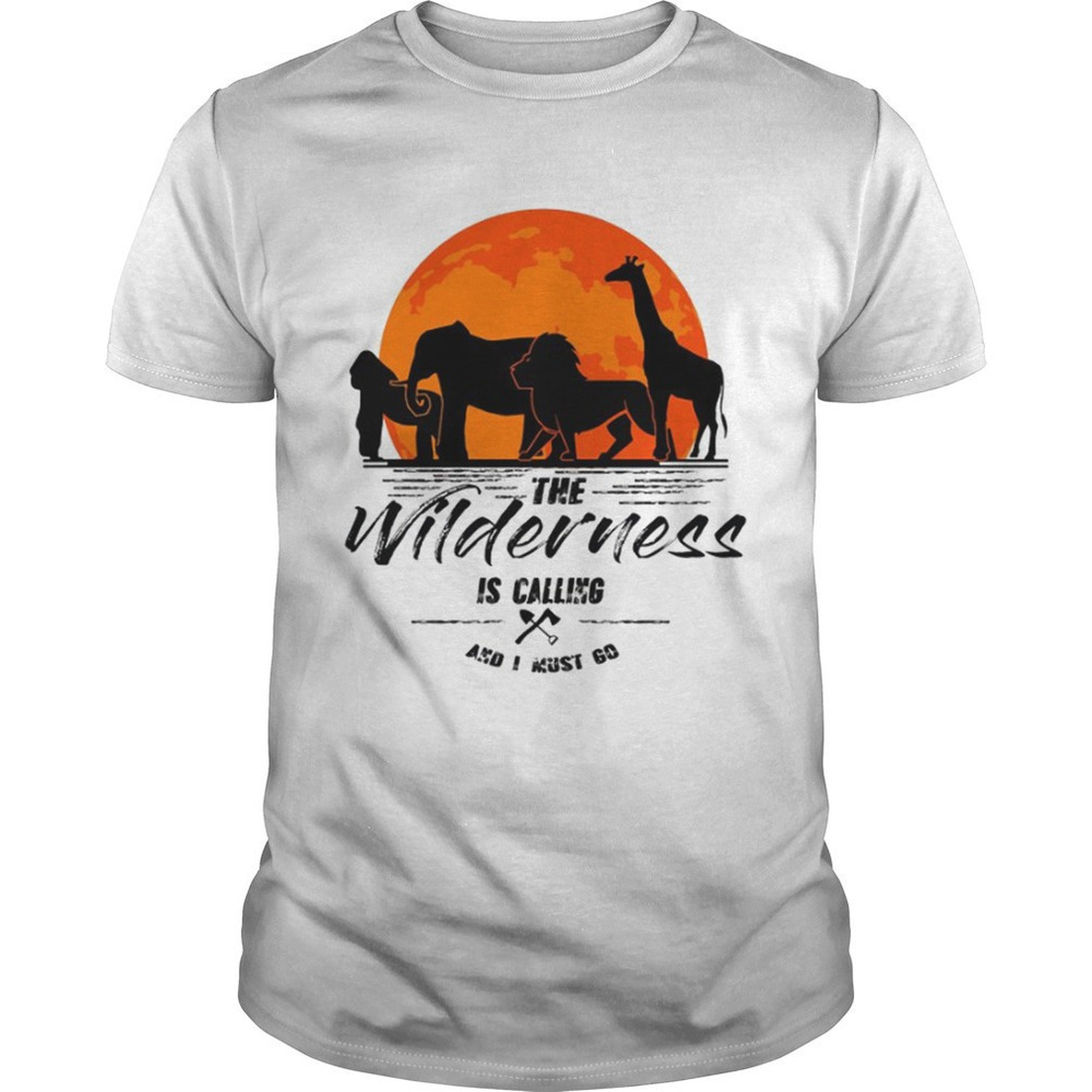 The Wilderness Is Calling And I Must Go Tshirt